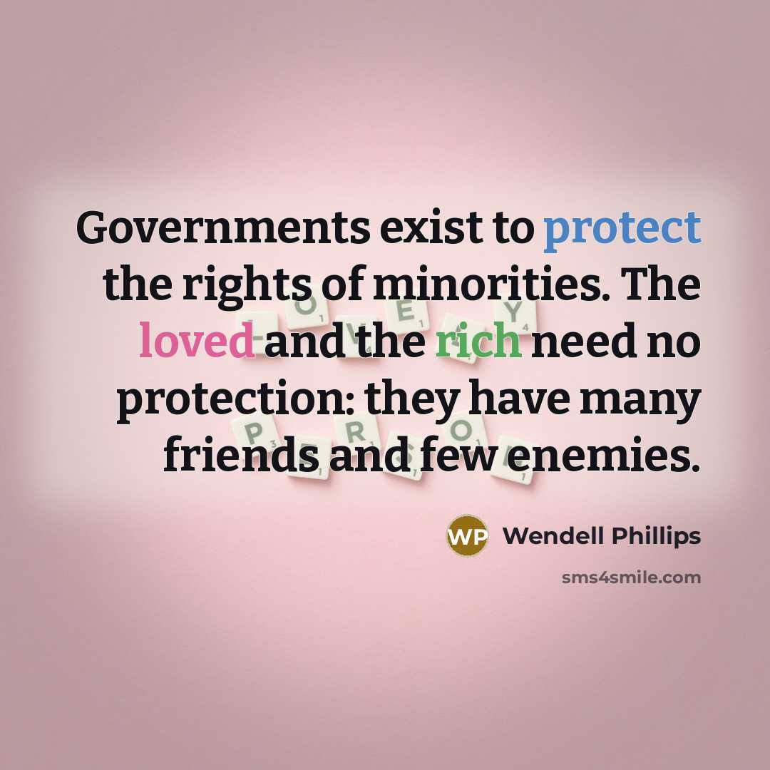 “Governments exist to protect the rights of minorities. The loved…” quote by Wendell Phillips