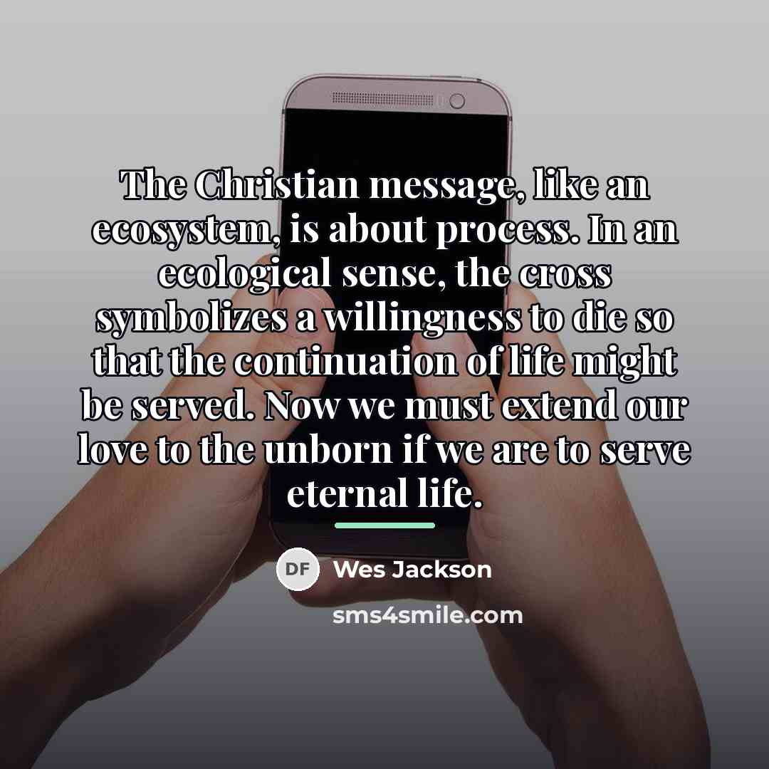 “The Christian message, like an ecosystem, is about process. In…” quote by Wes Jackson