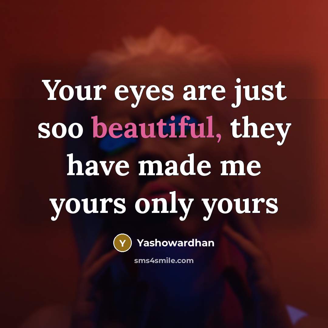 “Your eyes are just soo beautiful, they have made me yours only yours” quote by Yashowardhan