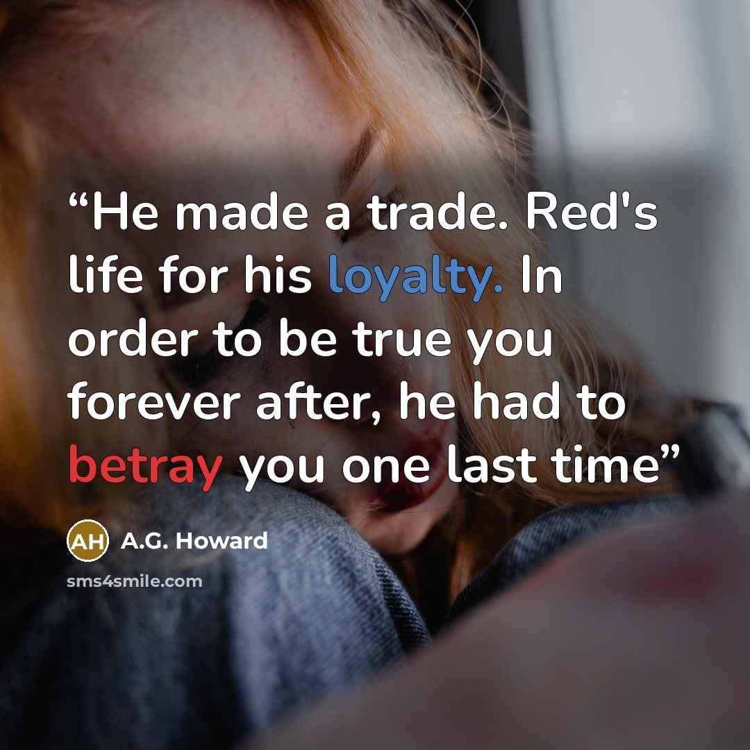 “He made a trade. Red's life for his loyalty. In order to be true you forever after, he had to betray you one last time” quote by A.G. Howard