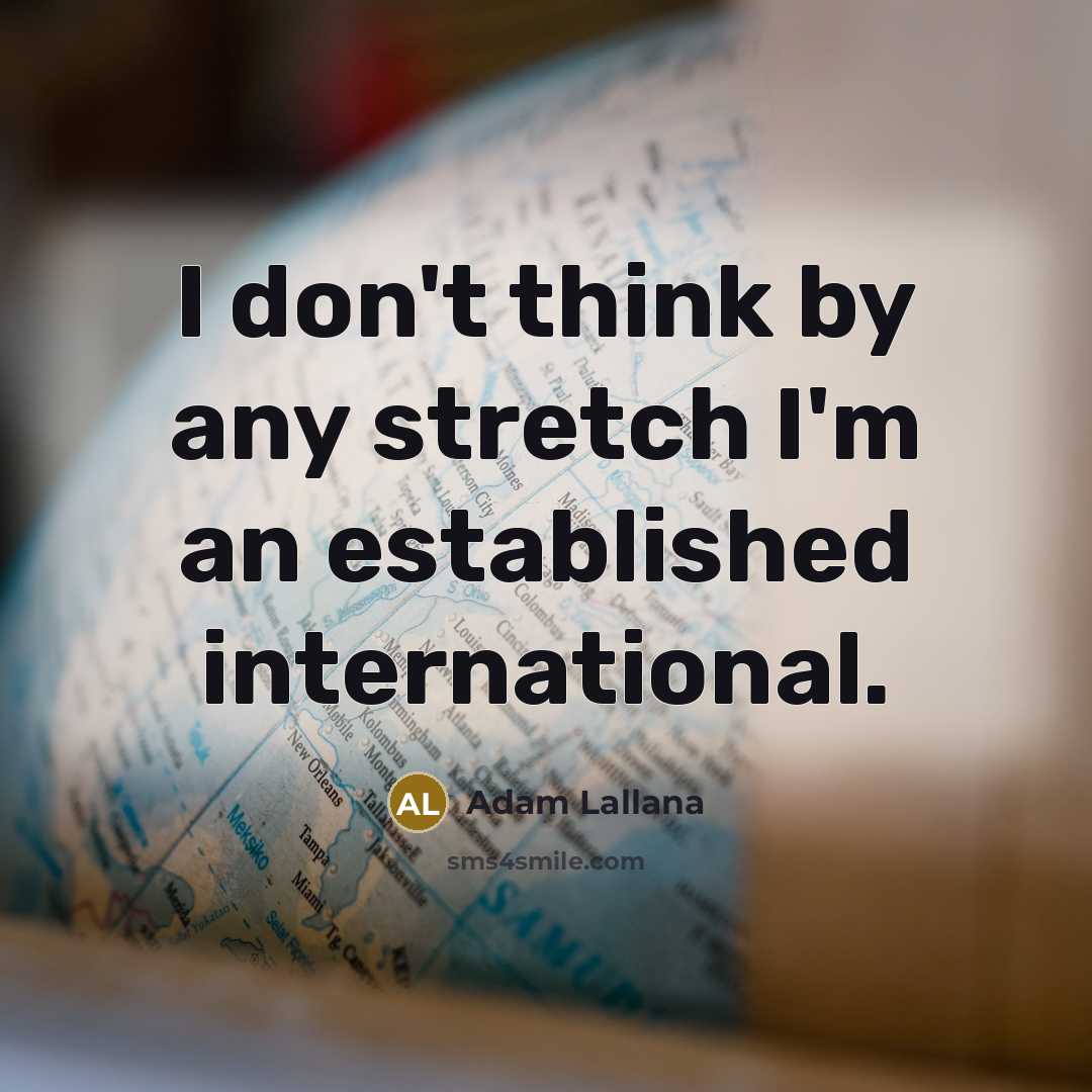 “I don't think by any stretch I'm an established international.…” quote by Adam Lallana