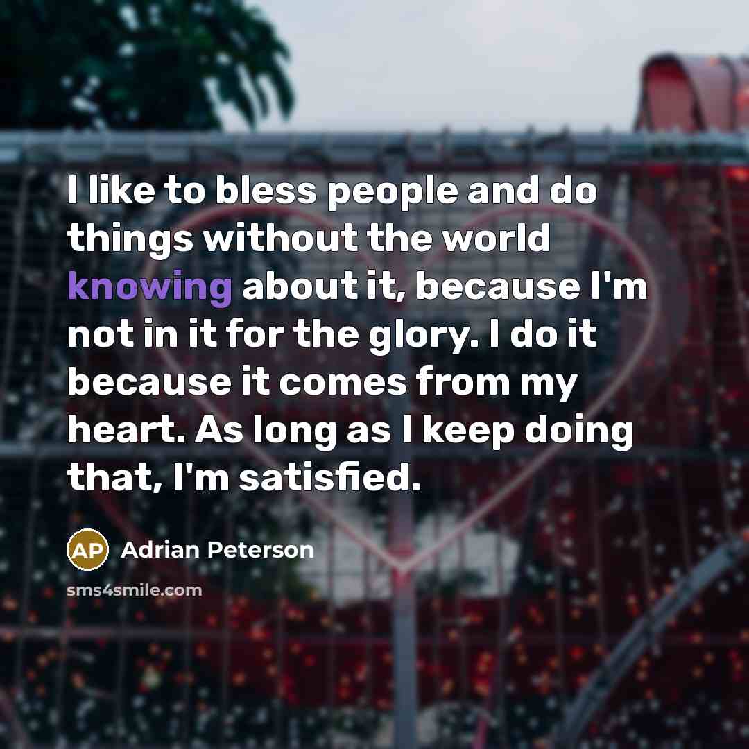 “I like to bless people and do things without the…” quote by Adrian Peterson