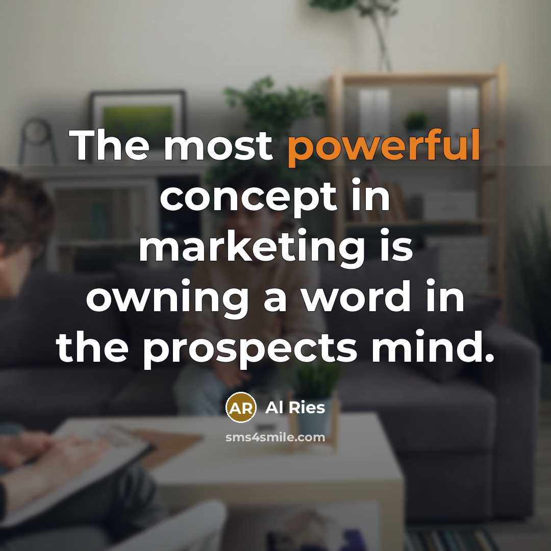 “The most powerful concept in marketing is owning a word…” quote by Al Ries