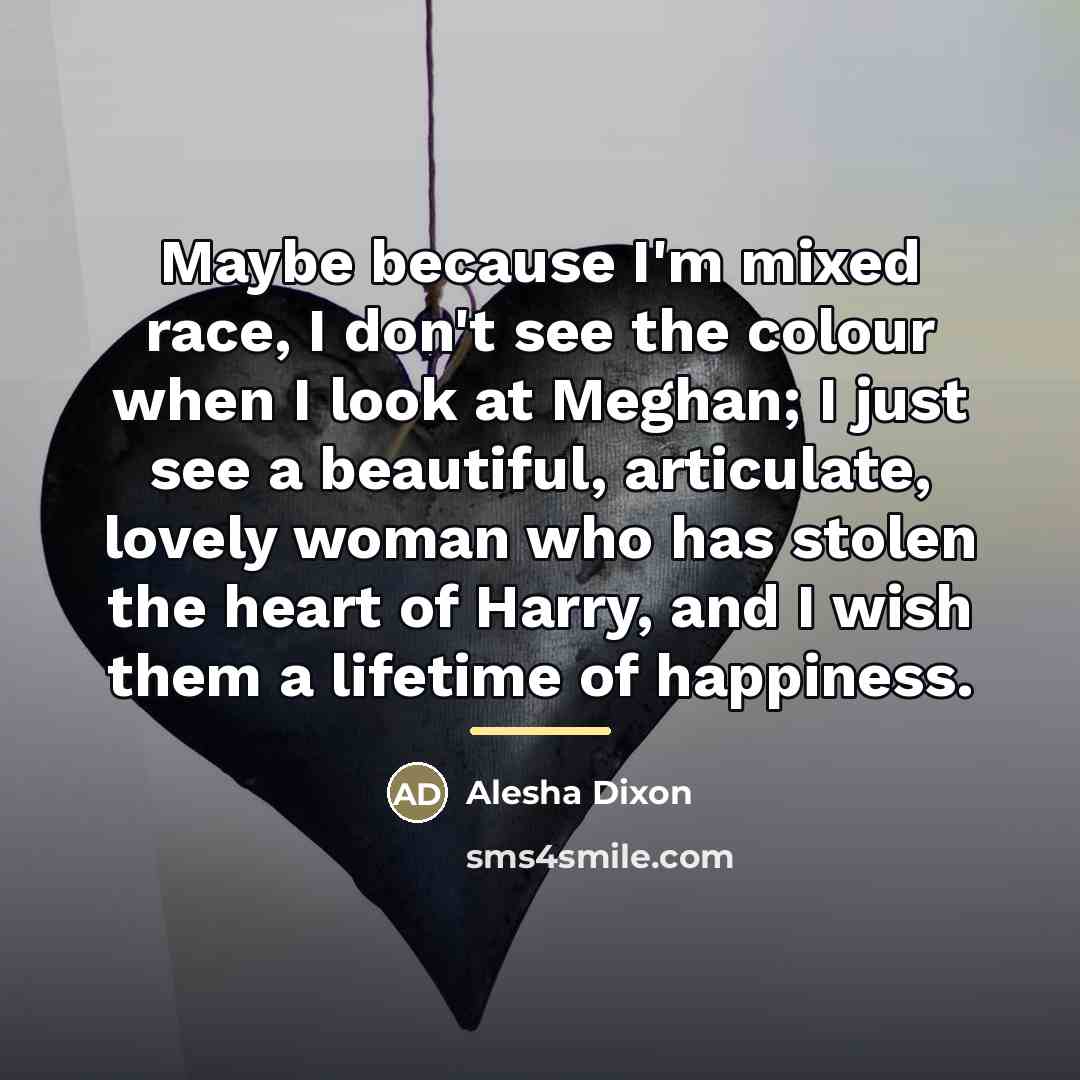 “Maybe because I'm mixed race, I don't see the colour…” quote by Alesha Dixon