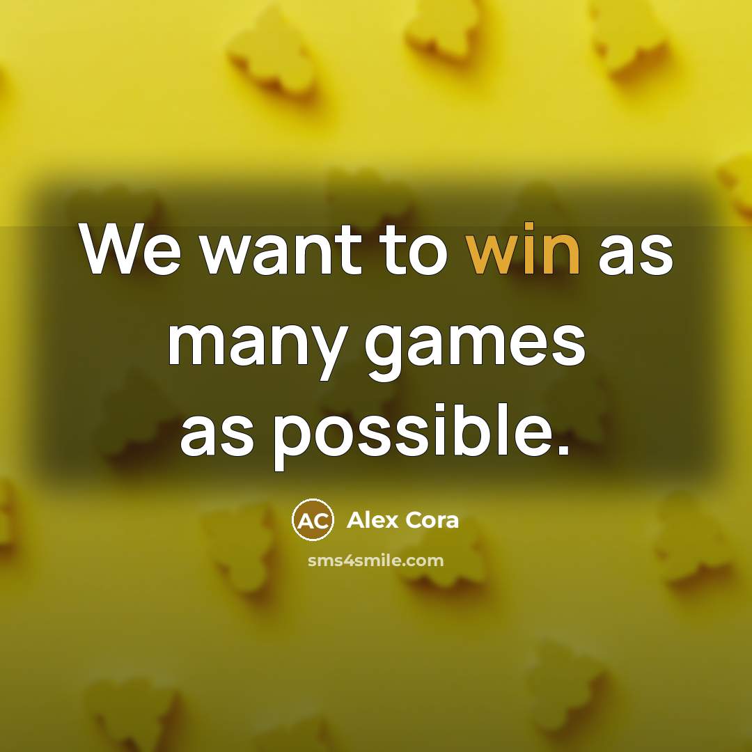 “We want to win as many games as possible.” quote by Alex Cora