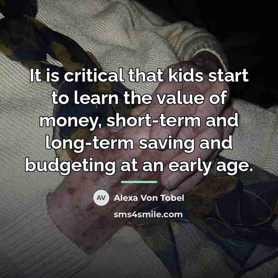 “It is critical that kids start to learn the value…” quote by Alexa Von Tobel