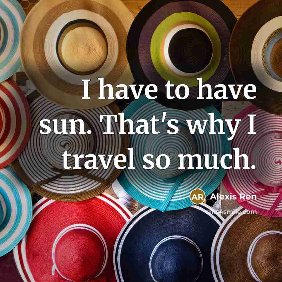 “I have to have sun. That's why I travel so…” quote by Alexis Ren
