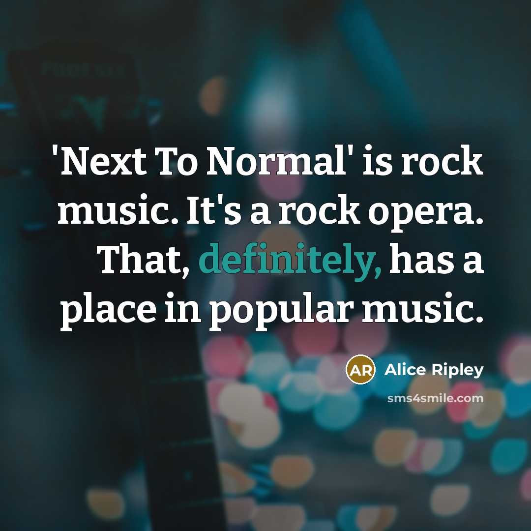 “'Next To Normal' is rock music. It's a rock opera.…” quote by Alice Ripley