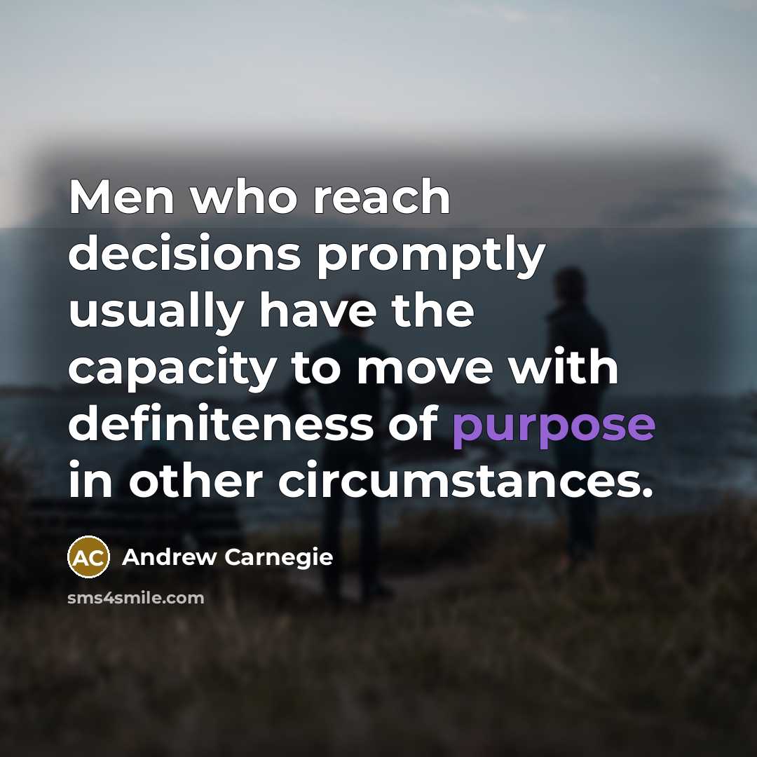 “Men who reach decisions promptly usually have the capacity to…” quote by Andrew Carnegie