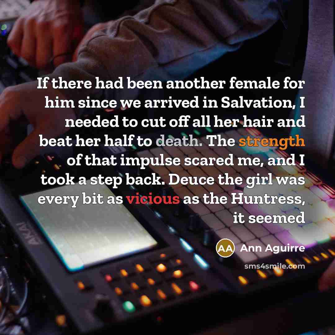“If there had been another female for him since we…” quote by Ann Aguirre