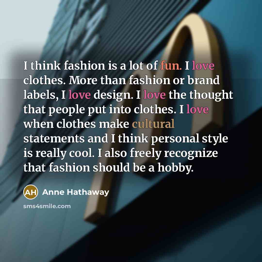 “I think fashion is a lot of fun. I love…” quote by Anne Hathaway