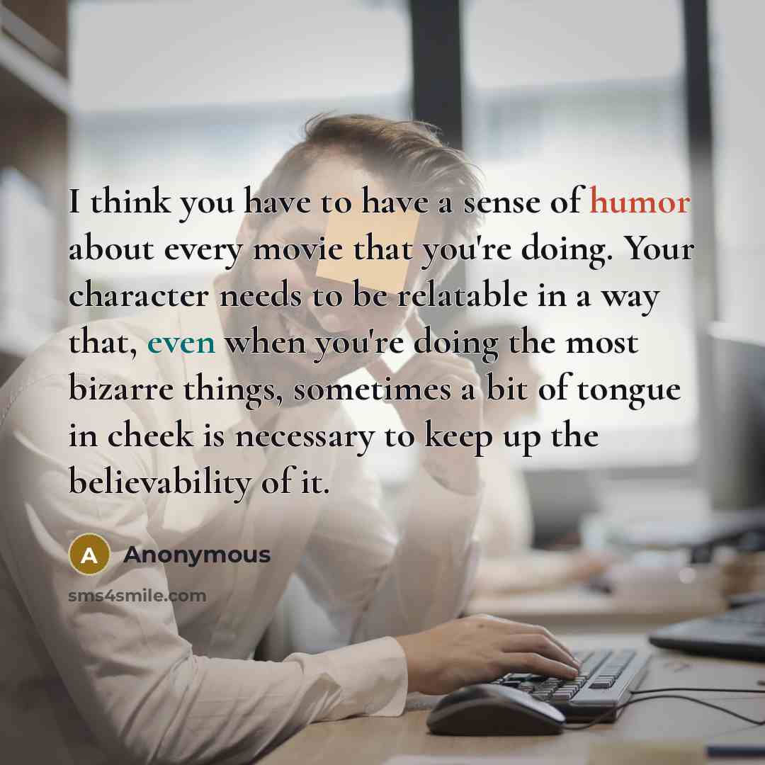 “I think you have to have a sense of humor…” quote by Anonymous