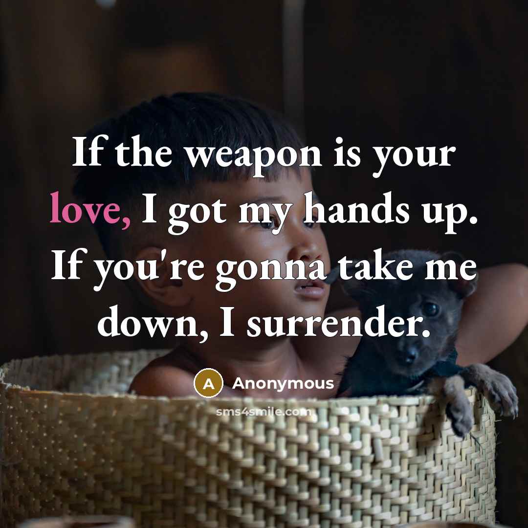 “If the weapon is your love, I got my hands…” quote by Anonymous
