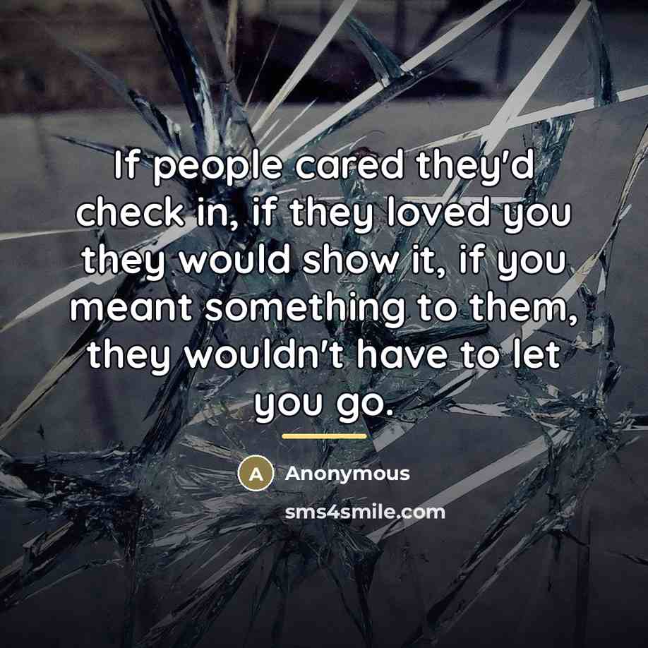 “If people cared they'd check in, if they loved you…” quote by Anonymous
