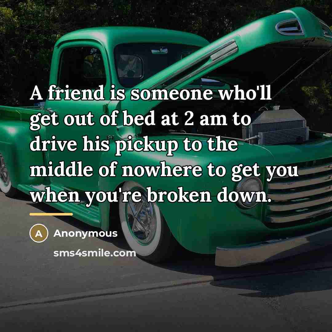 “A friend is someone who'll get out of bed at…” quote by Anonymous