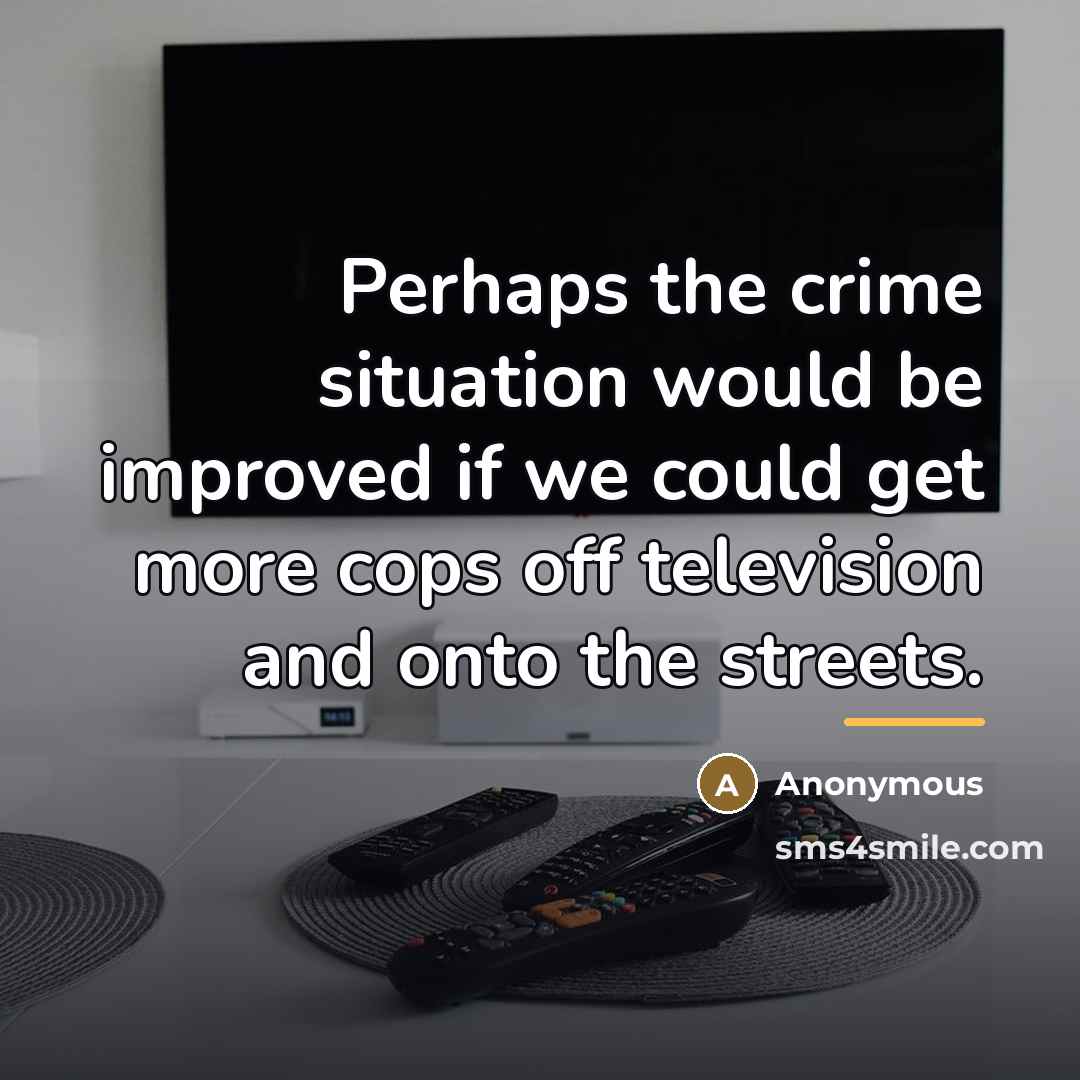 “Perhaps the crime situation would be improved if we could…” quote by Anonymous