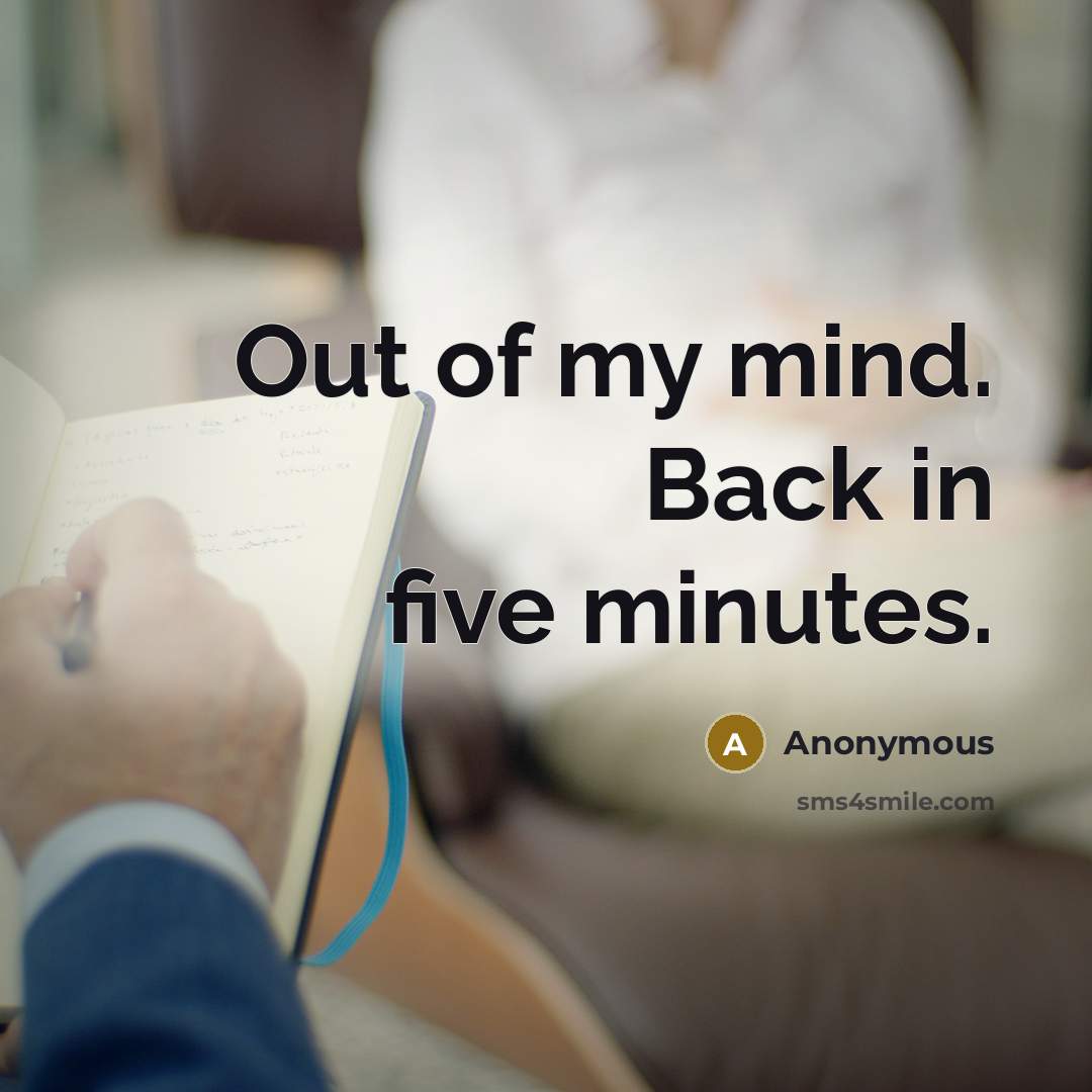 “Out of my mind. Back in five minutes.…” quote by Anonymous