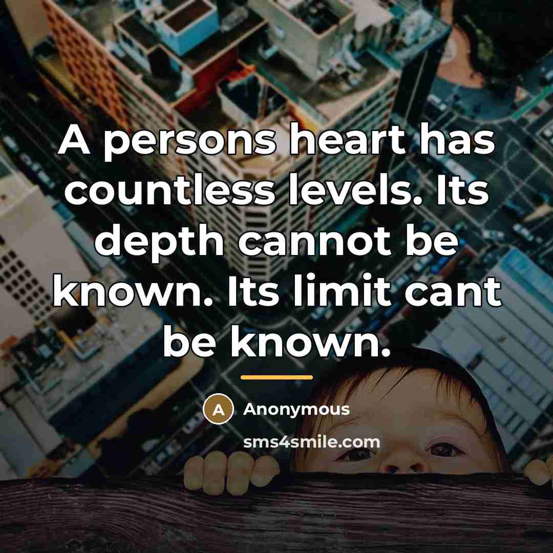 “A persons heart has countless levels. Its depth cannot be…” quote by Anonymous