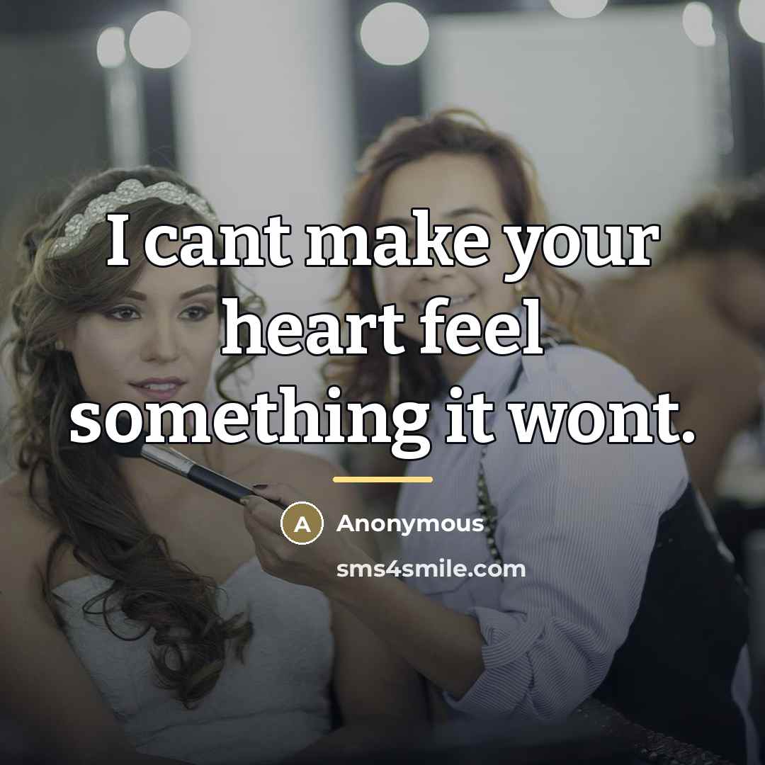 “I cant make your heart feel something it wont.…” quote by Anonymous