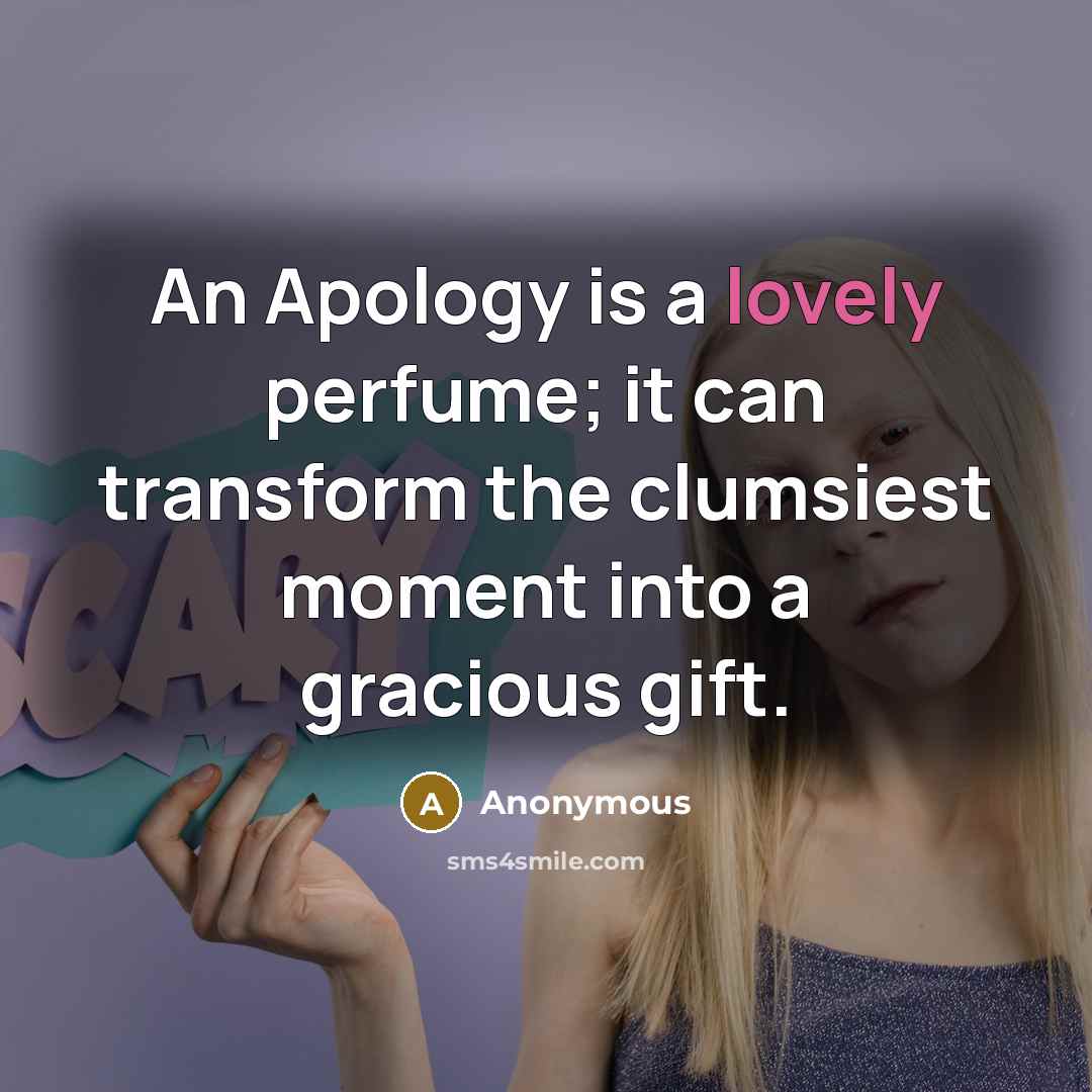 “An Apology is a lovely perfume; it can transform the…” quote by Anonymous