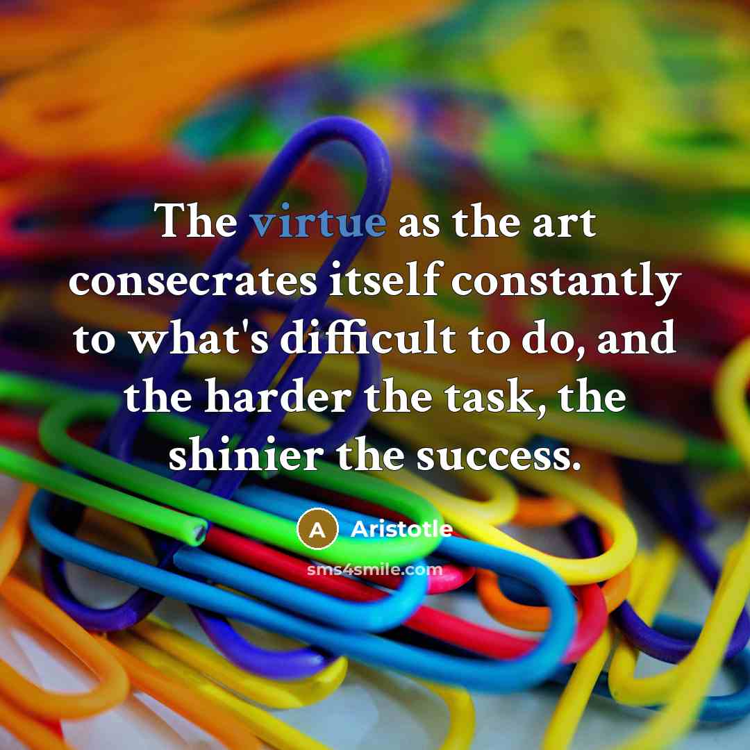 “The virtue as the art consecrates itself constantly to what's…” quote by Aristotle