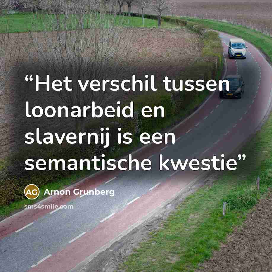“Het verschil tussen loonarbeid en slavernij is een semantische kwestie” quote by Arnon Grunberg