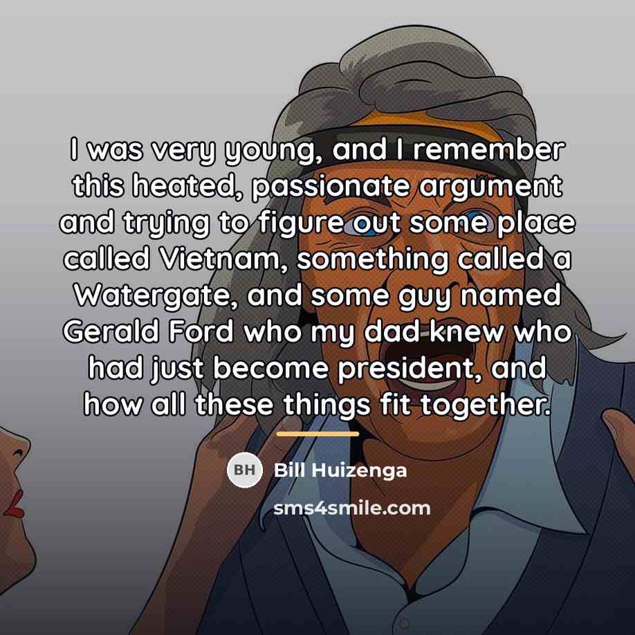 “I was very young, and I remember this heated, passionate…” quote by Bill Huizenga