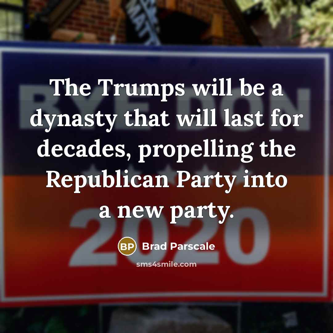 “The Trumps will be a dynasty that will last for…” quote by Brad Parscale