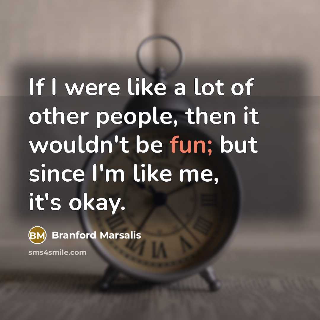 “If I were like a lot of other people, then…” quote by Branford Marsalis