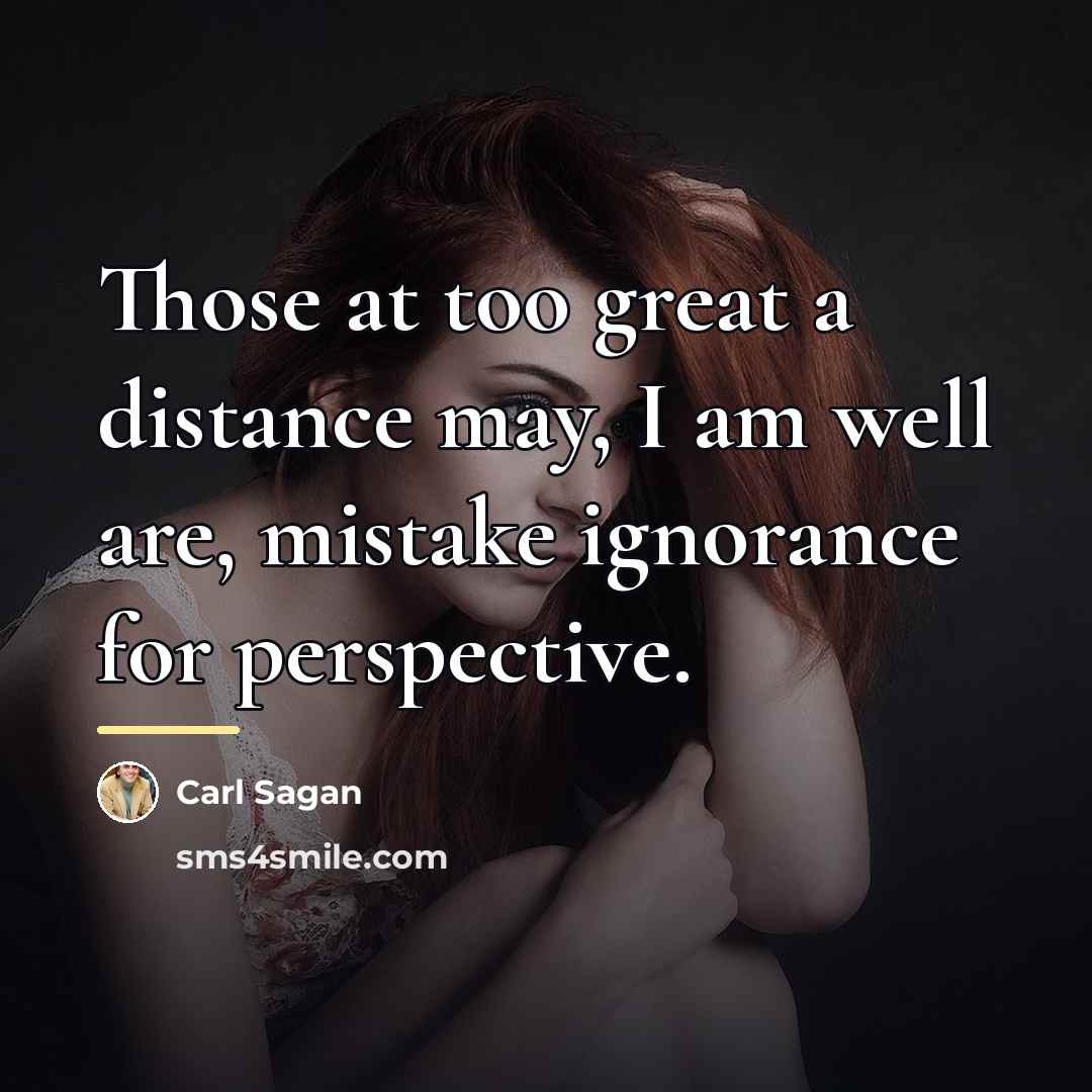 “Those at too great a distance may, I am well…” quote by Carl Sagan