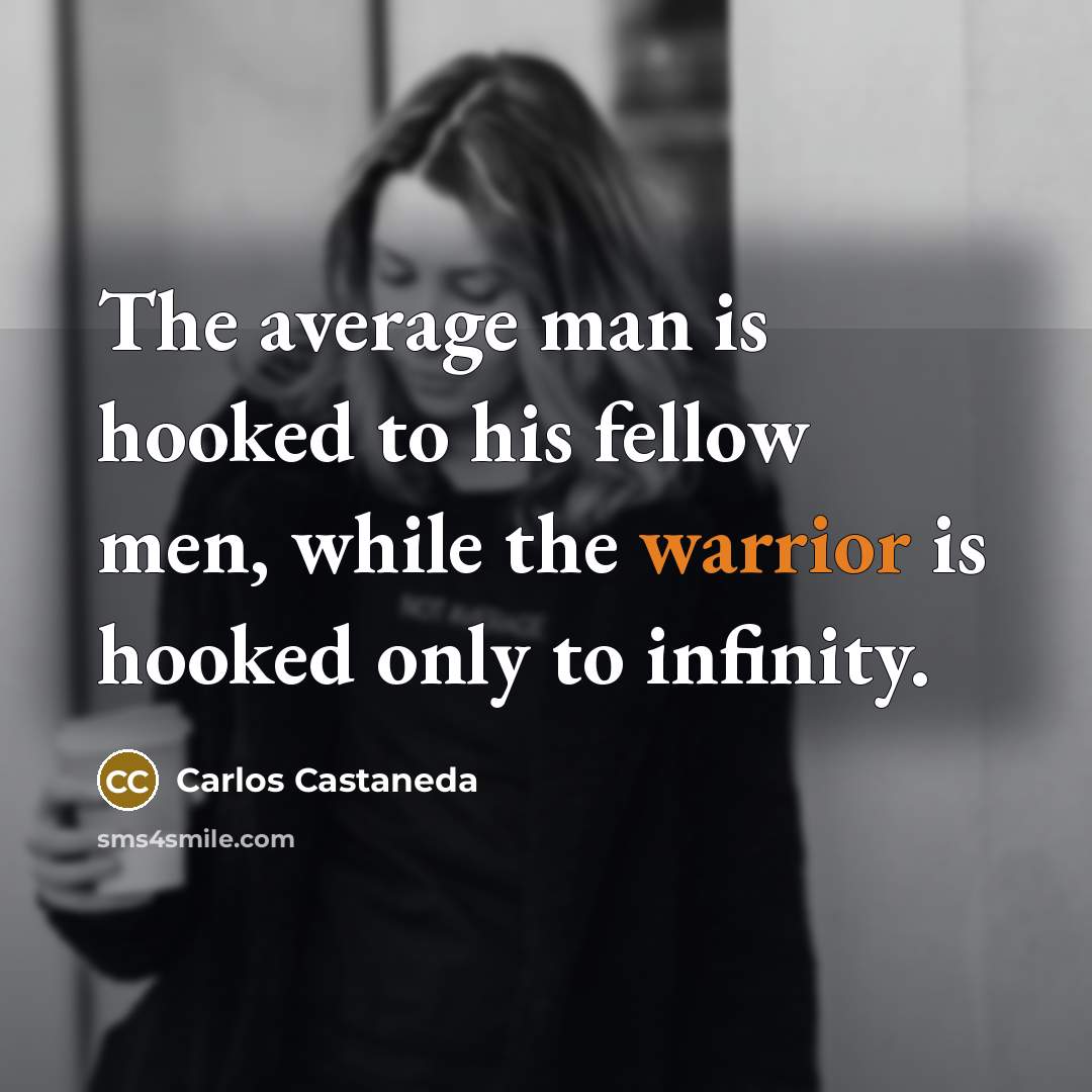 “The average man is hooked to his fellow men, while…” quote by Carlos Castaneda
