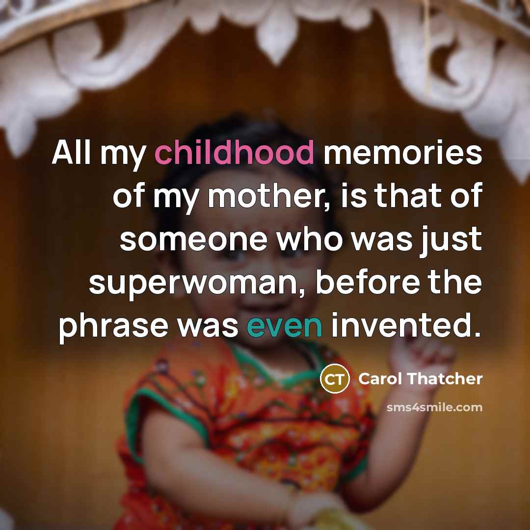 “All my childhood memories of my mother, is that of…” quote by Carol Thatcher