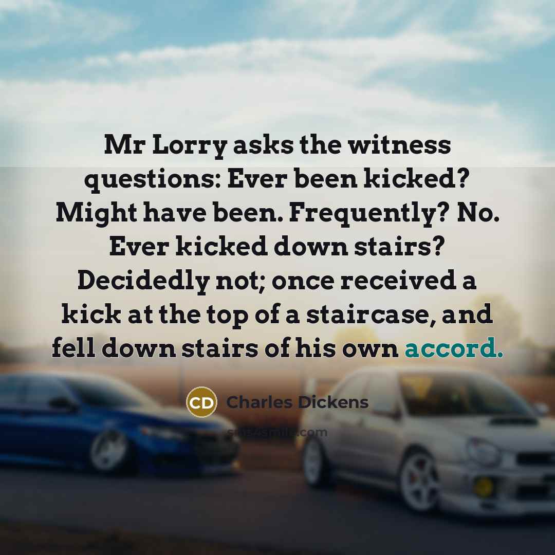 “Mr Lorry asks the witness questions: Ever been kicked? Might…” quote by Charles Dickens