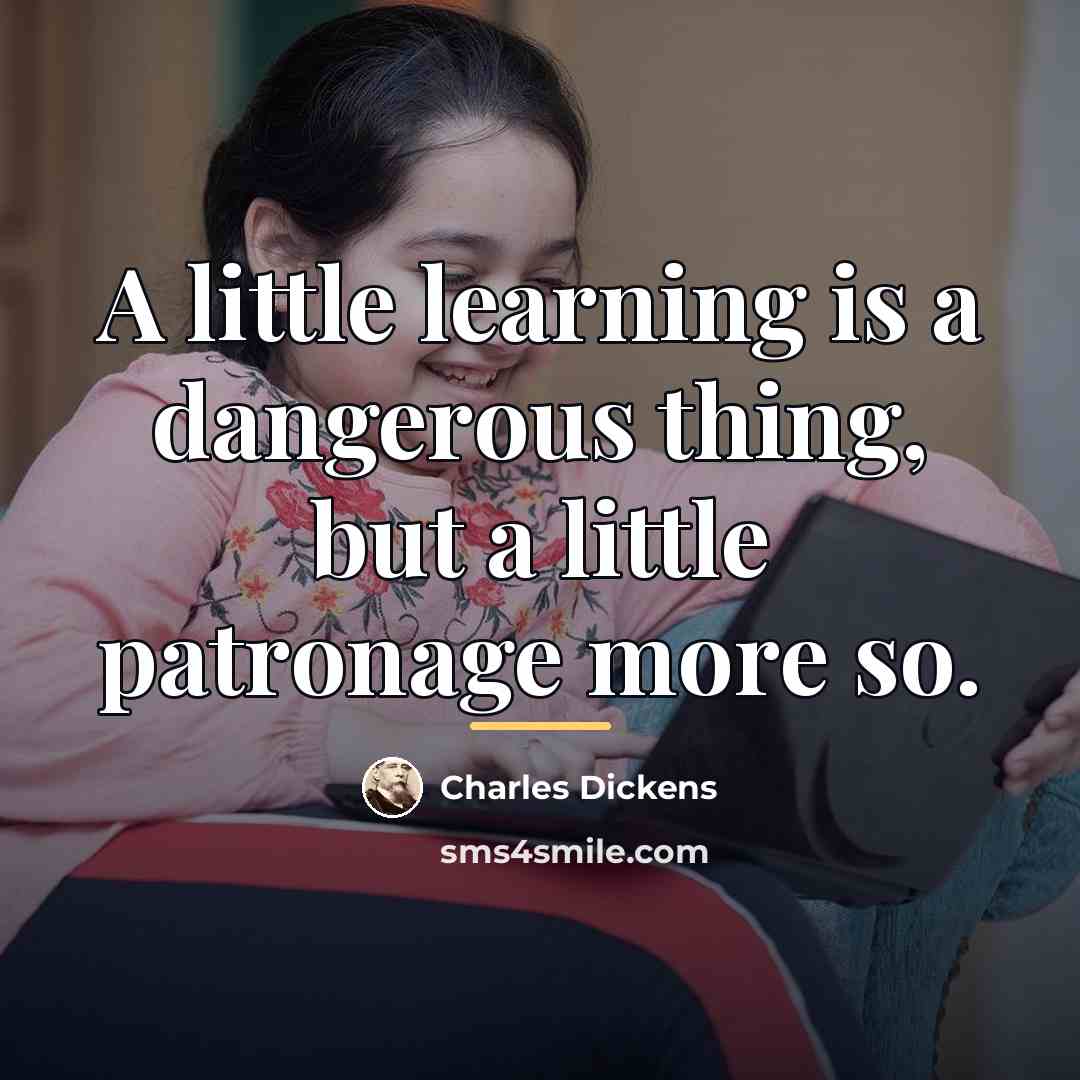 “A little learning is a dangerous thing, but a little…” quote by Charles Dickens