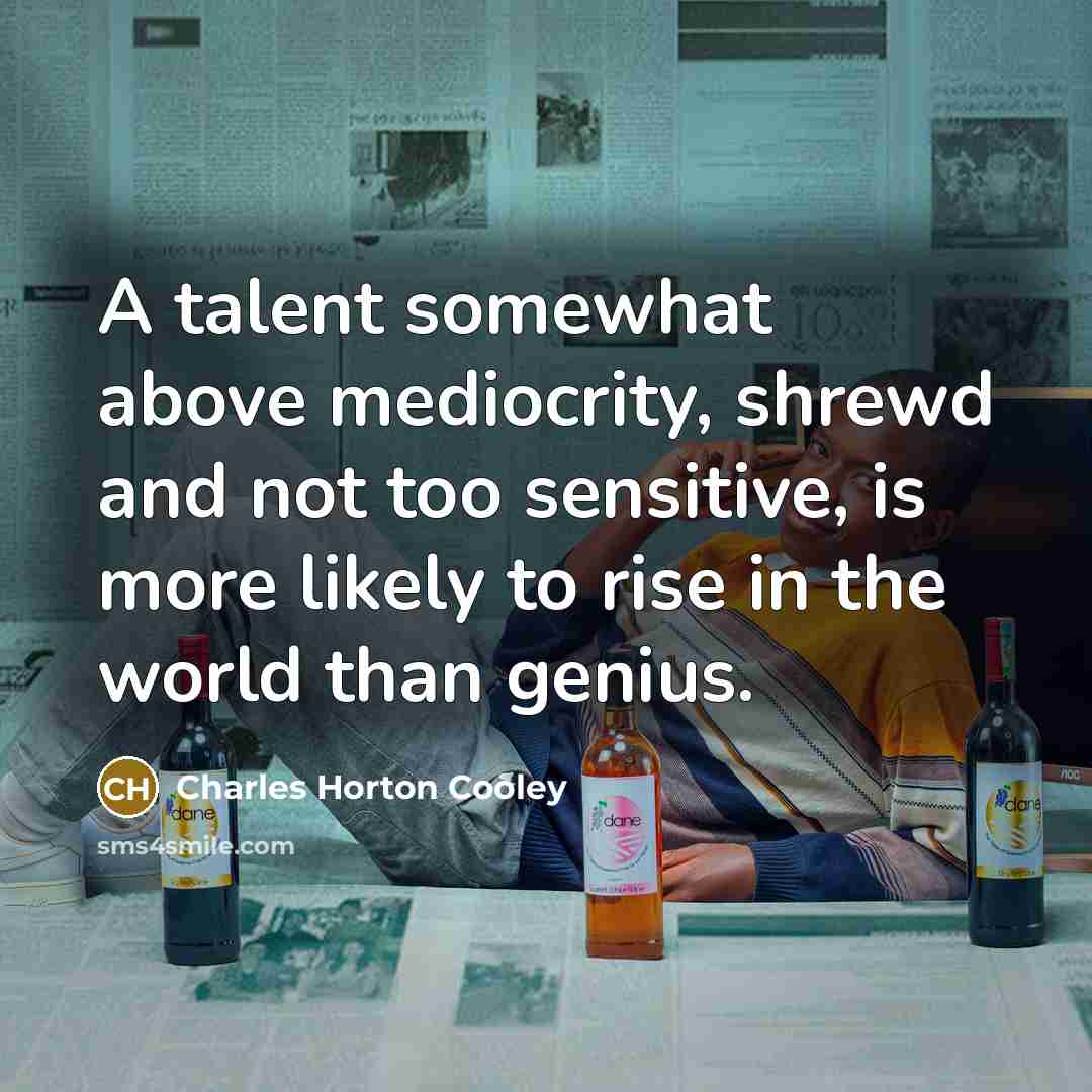 “A talent somewhat above mediocrity, shrewd and not too sensitive,…” quote by Charles Horton Cooley