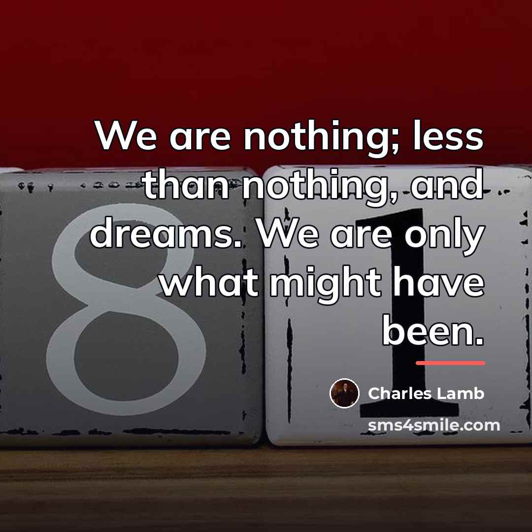 “We are nothing; less than nothing, and dreams. We are…” quote by Charles Lamb