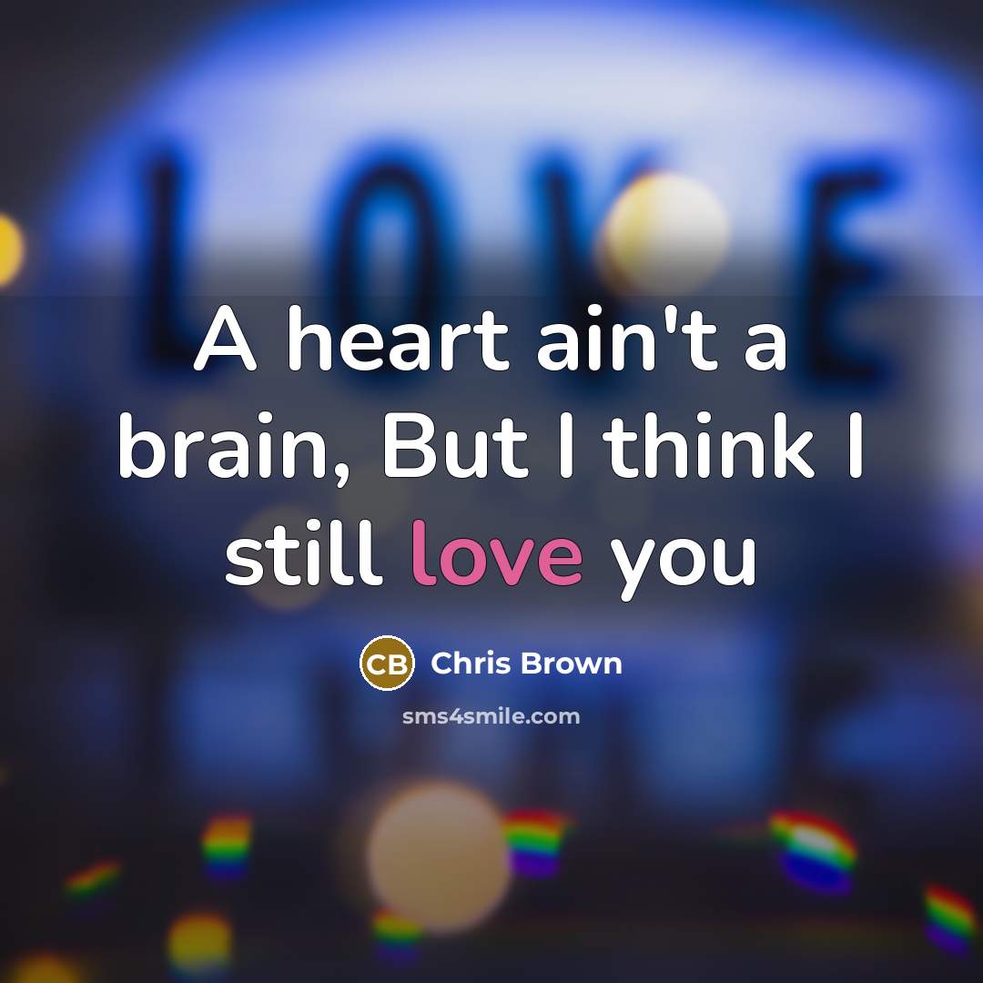 “A heart ain't a brain, But I think I still…” quote by Chris Brown