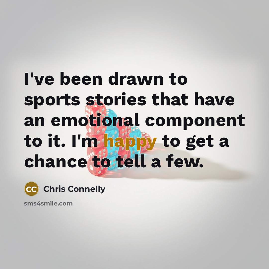 “I've been drawn to sports stories that have an emotional…” quote by Chris Connelly