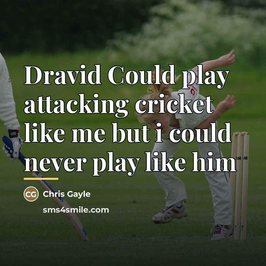 “Dravid Could play attacking cricket like me but i could…” quote by Chris Gayle