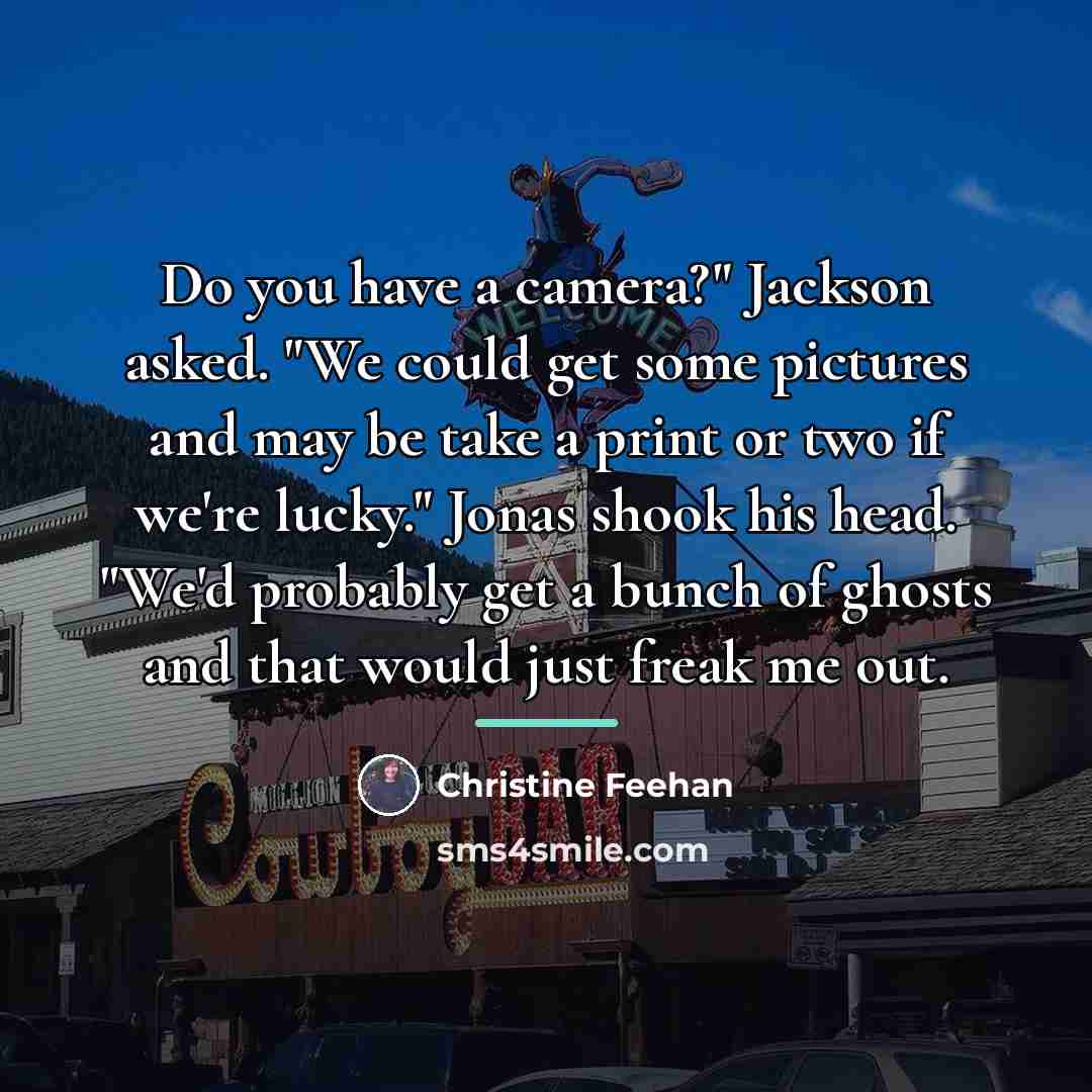 “Do you have a camera?" Jackson asked. "We could get…” quote by Christine Feehan