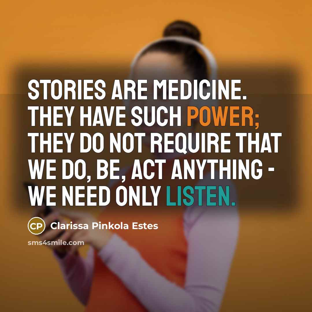 “Stories are medicine. They have such power; they do not…” quote by Clarissa Pinkola Estes