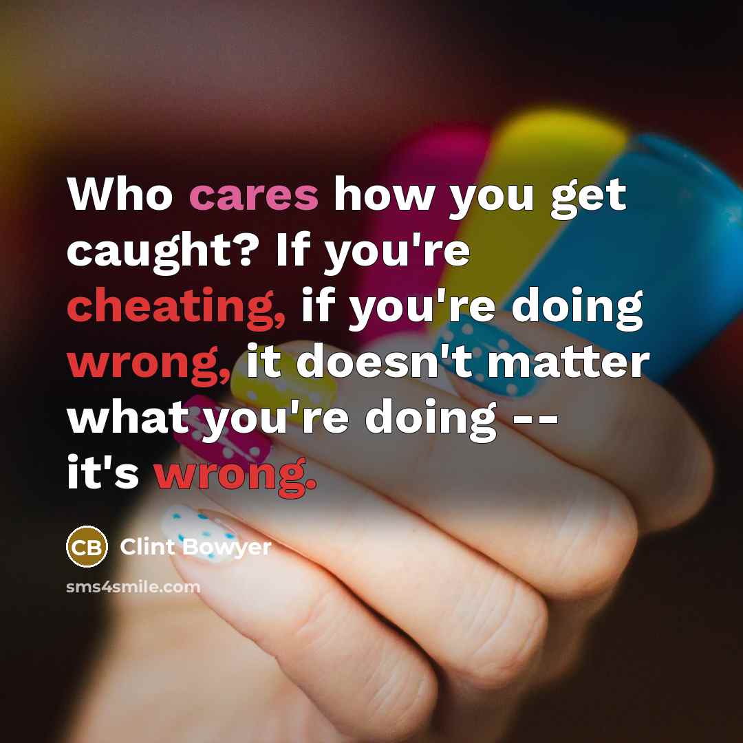 “Who cares how you get caught? If you're cheating, if…” quote by Clint Bowyer