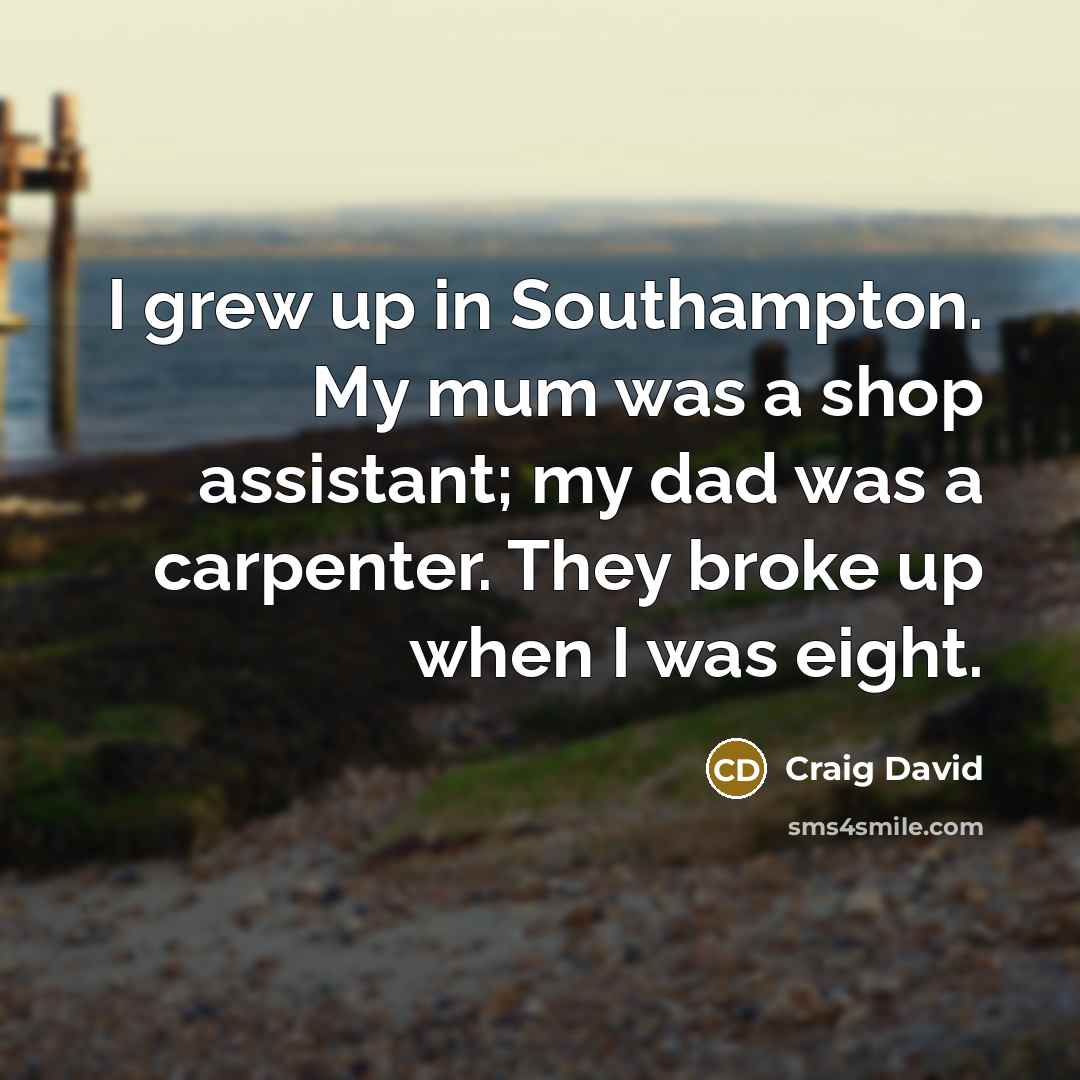 “I grew up in Southampton. My mum was a shop…” quote by Craig David