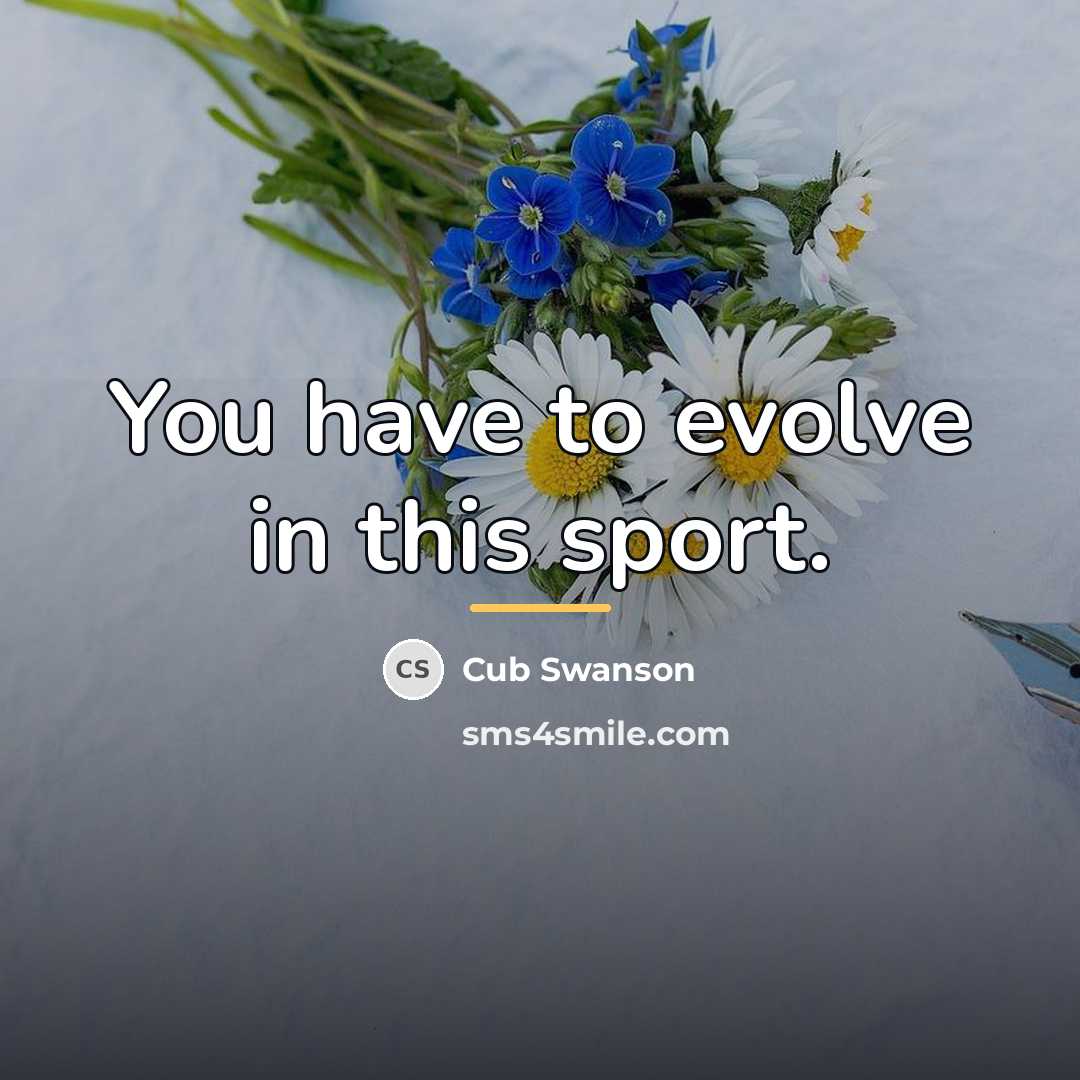“You have to evolve in this sport.…” quote by Cub Swanson