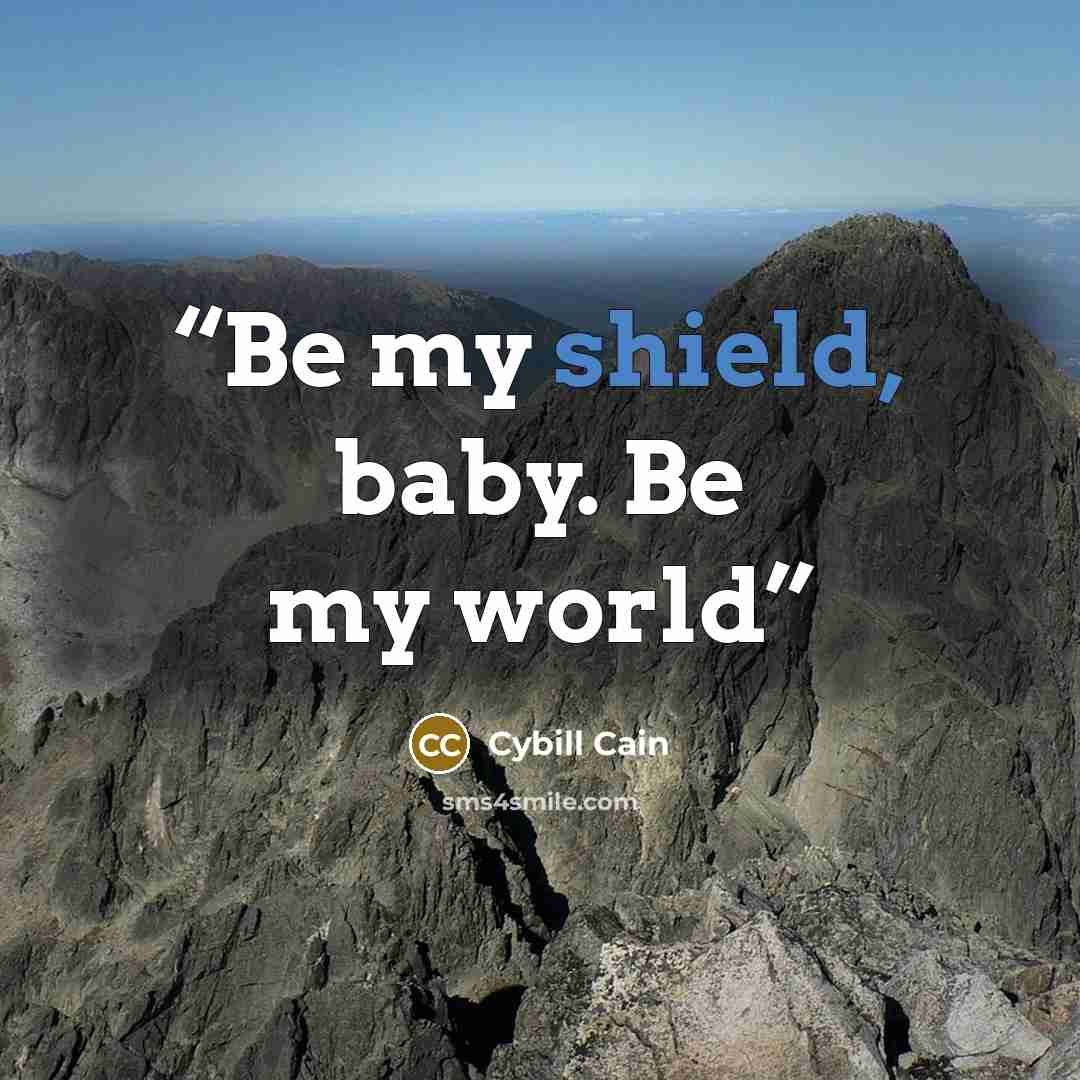 “Be my shield, baby. Be my world” quote by Cybill Cain