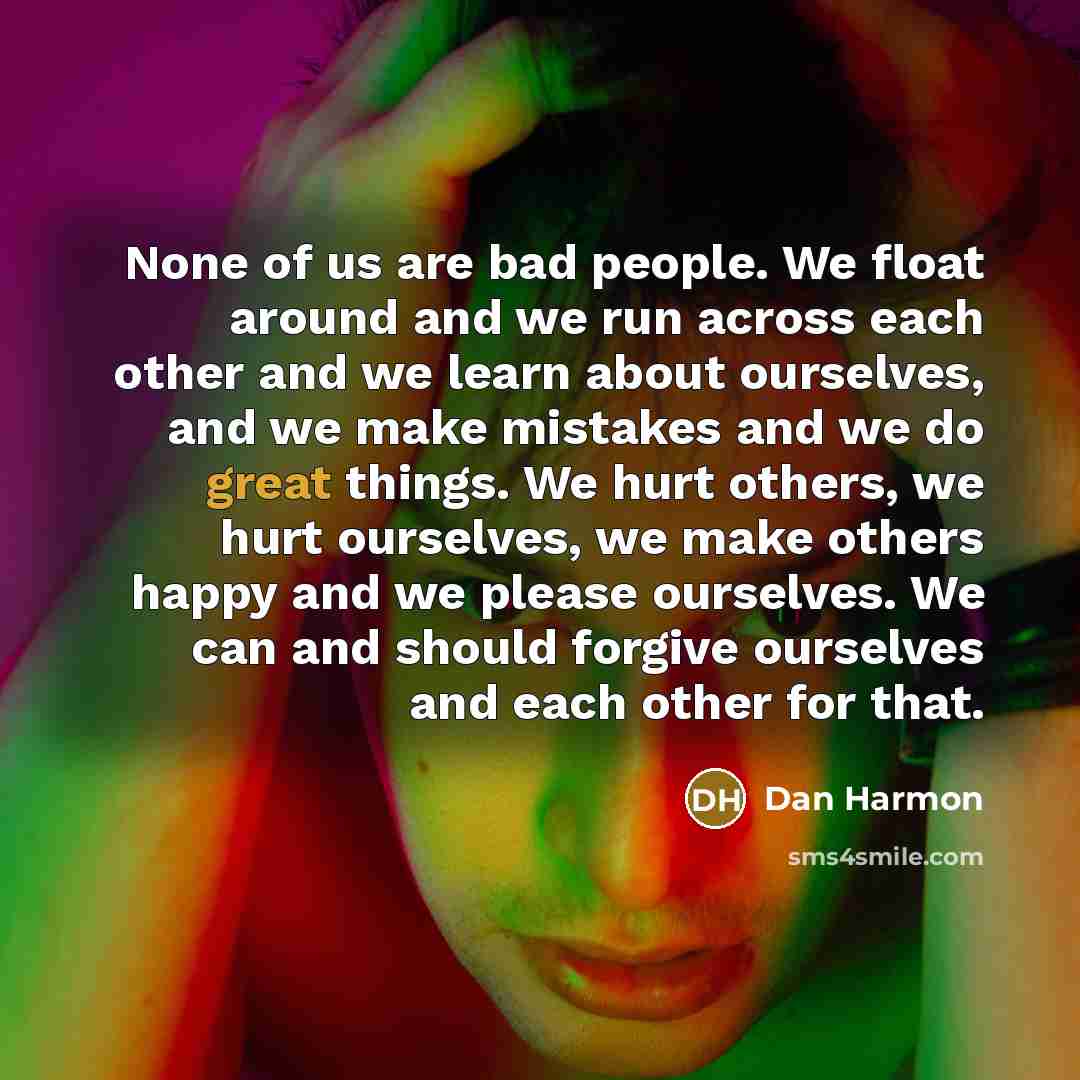 “None of us are bad people. We float around and…” quote by Dan Harmon