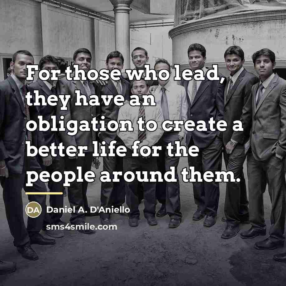 “For those who lead, they have an obligation to create…” quote by Daniel A. D'Aniello