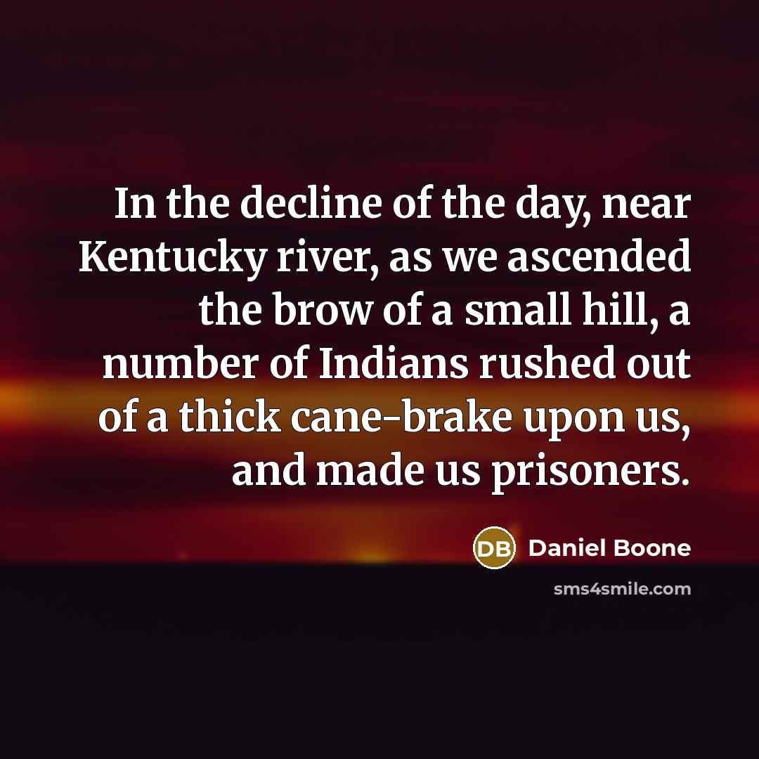 “In the decline of the day, near Kentucky river, as…” quote by Daniel Boone