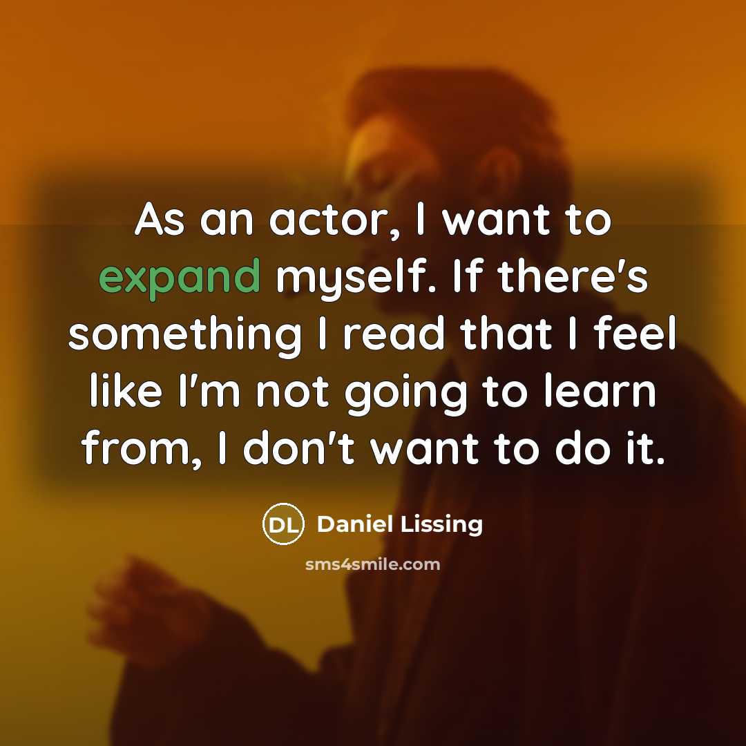 “As an actor, I want to expand myself. If there's…” quote by Daniel Lissing