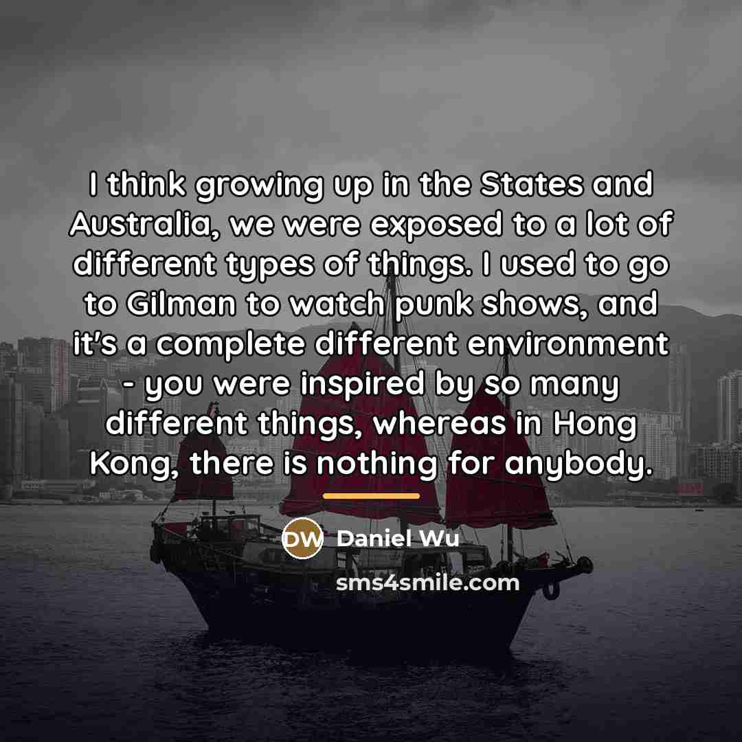 “I think growing up in the States and Australia, we…” quote by Daniel Wu